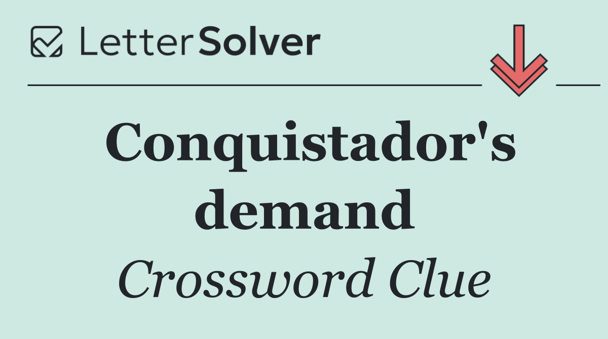 Conquistador's demand