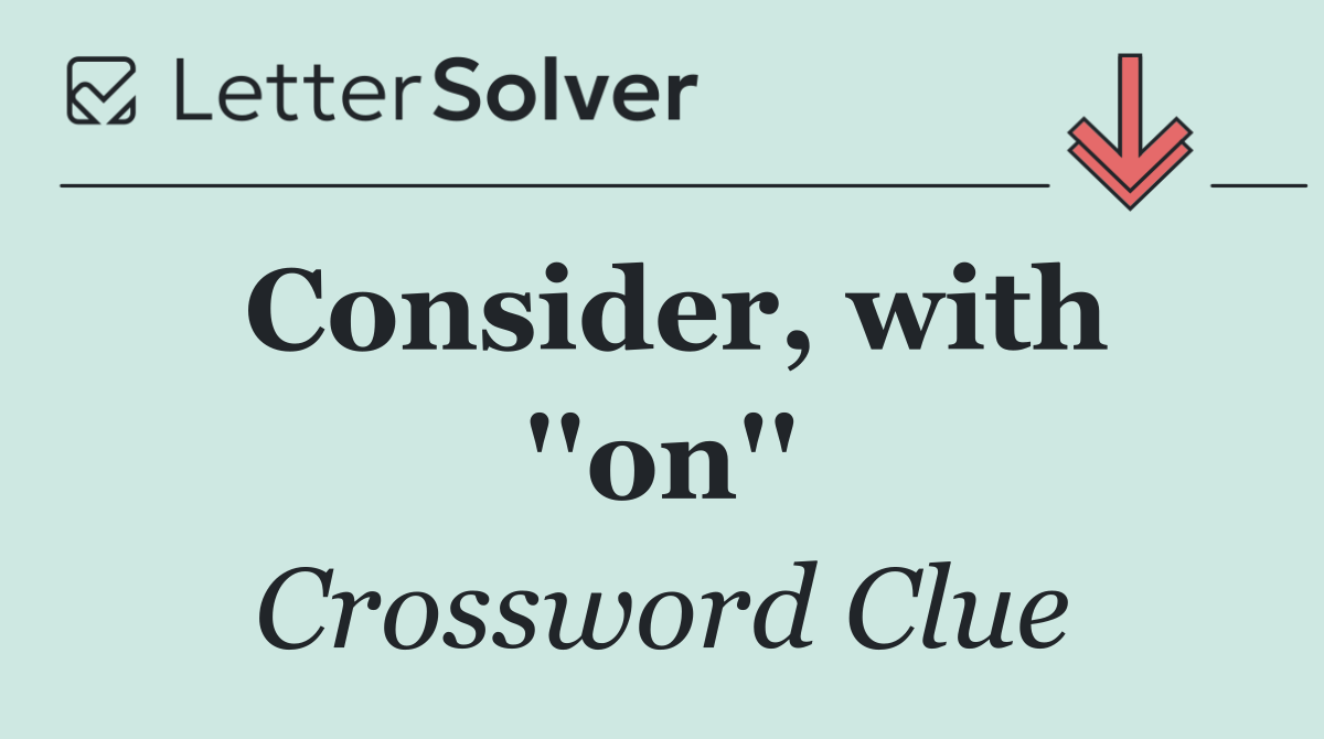 Consider, with ''on''