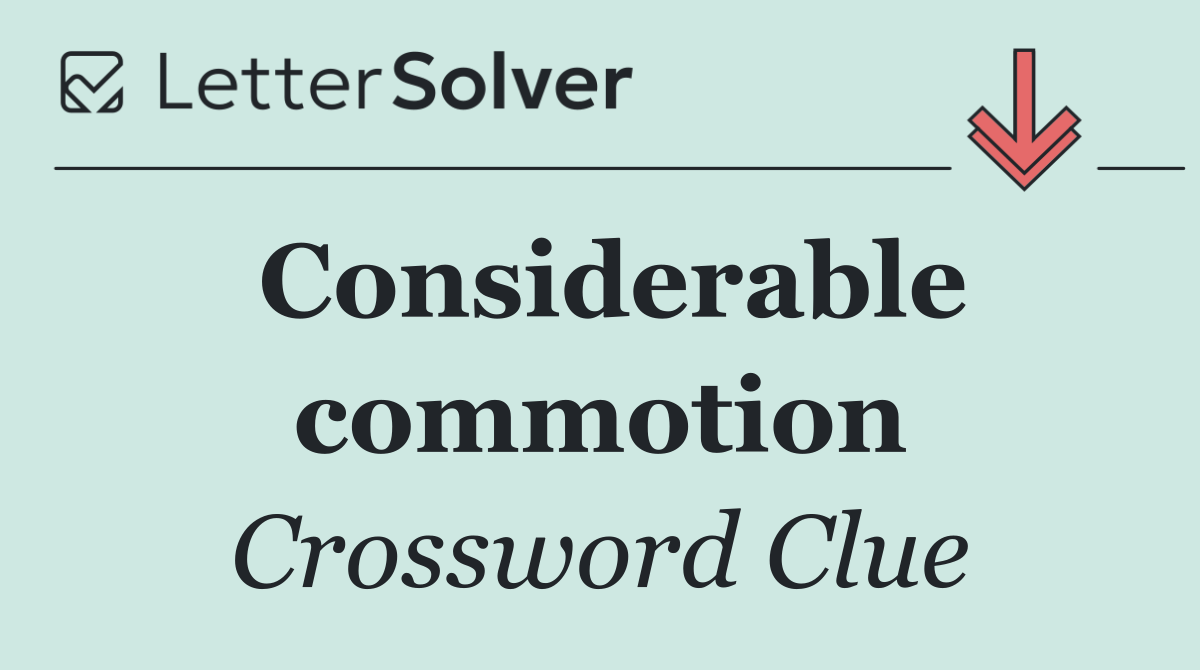 Considerable commotion