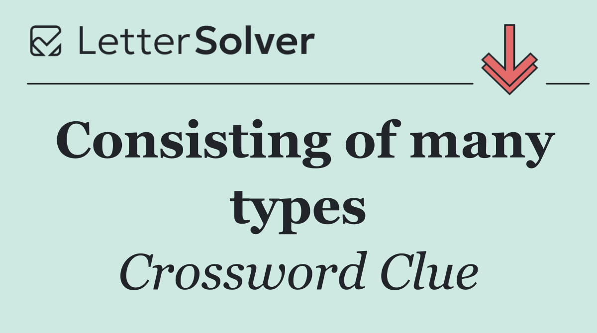 Consisting of many types