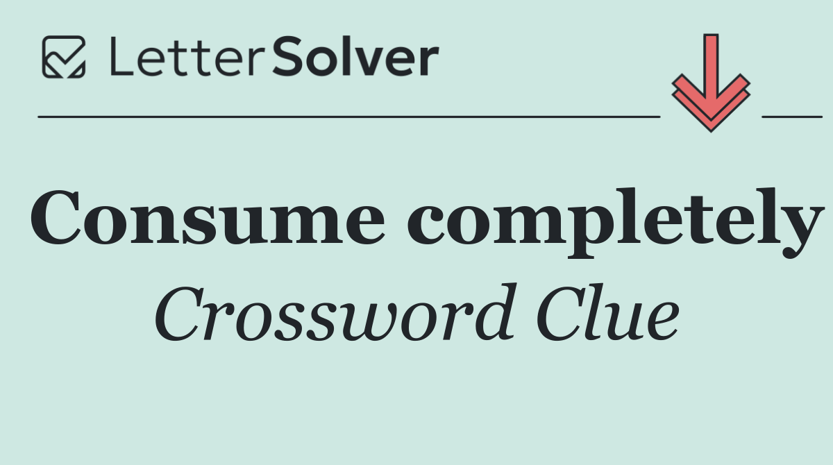 Consume completely