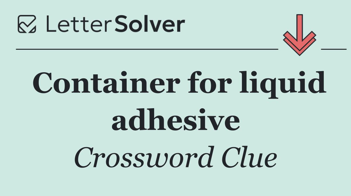 Container for liquid adhesive