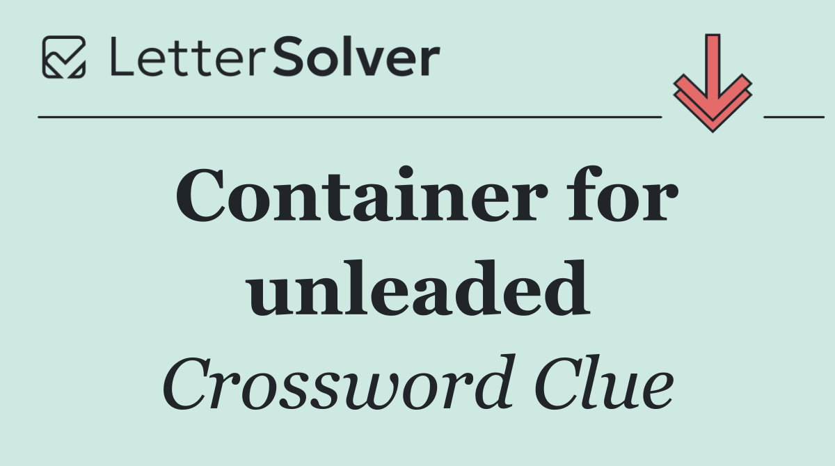 Container for unleaded