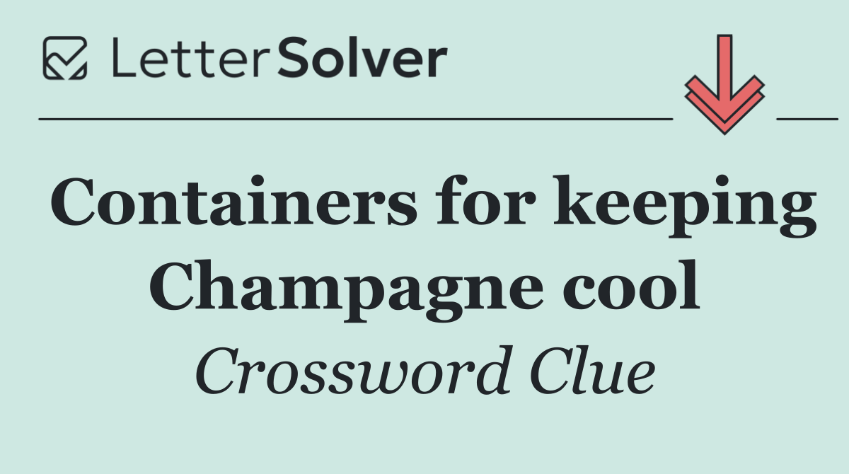 Containers for keeping Champagne cool