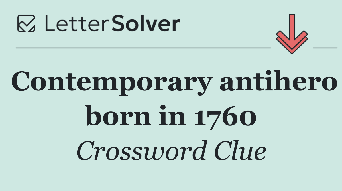 Contemporary antihero born in 1760