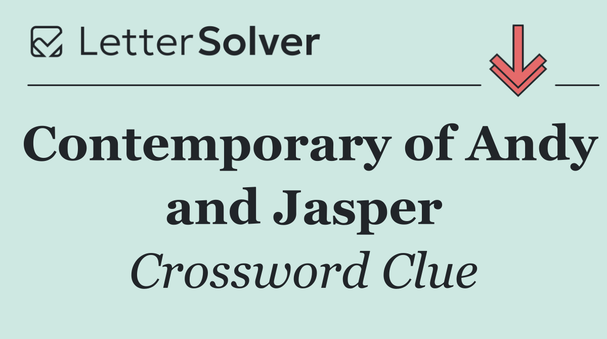 Contemporary of Andy and Jasper