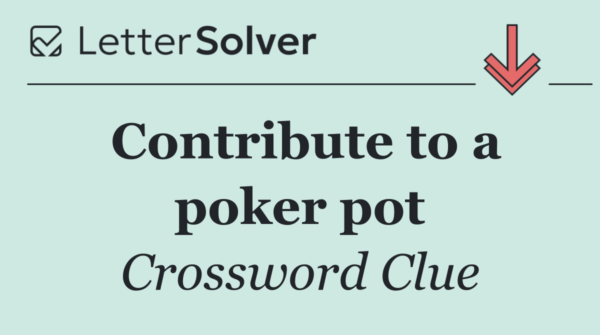 Contribute to a poker pot