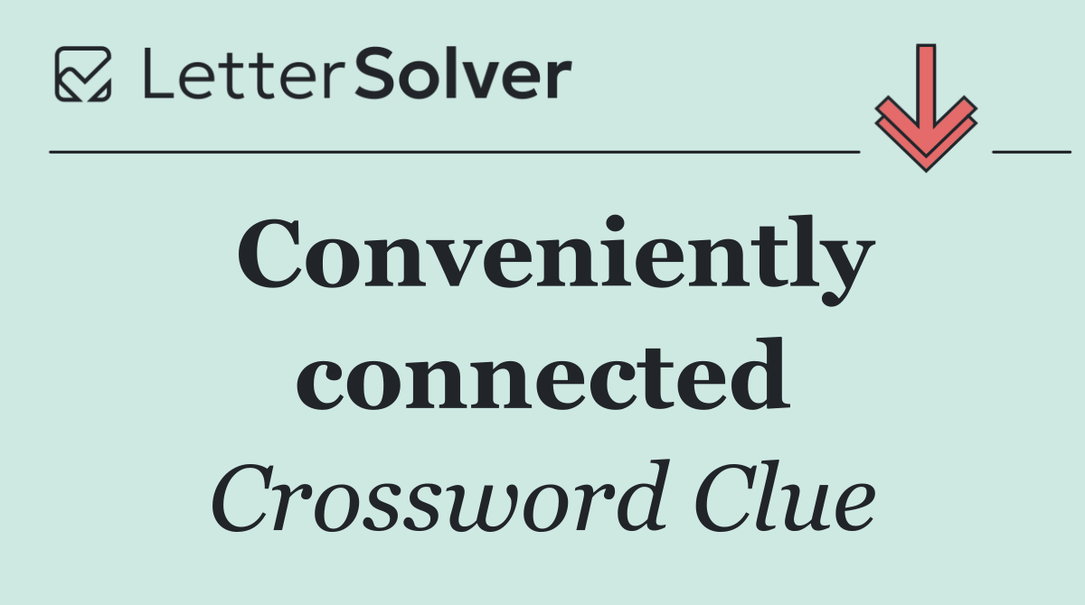 Conveniently connected