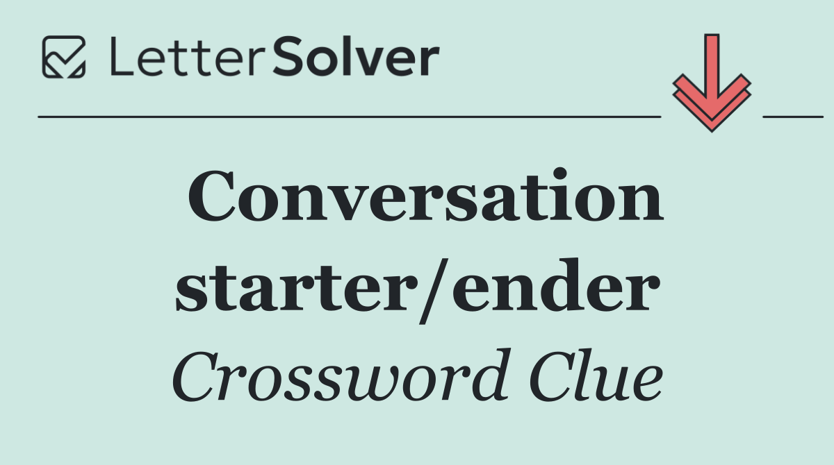 Conversation starter/ender