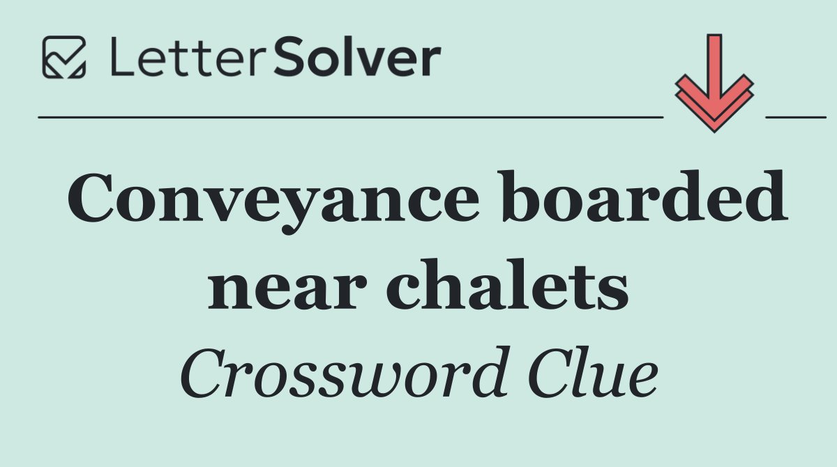 Conveyance boarded near chalets