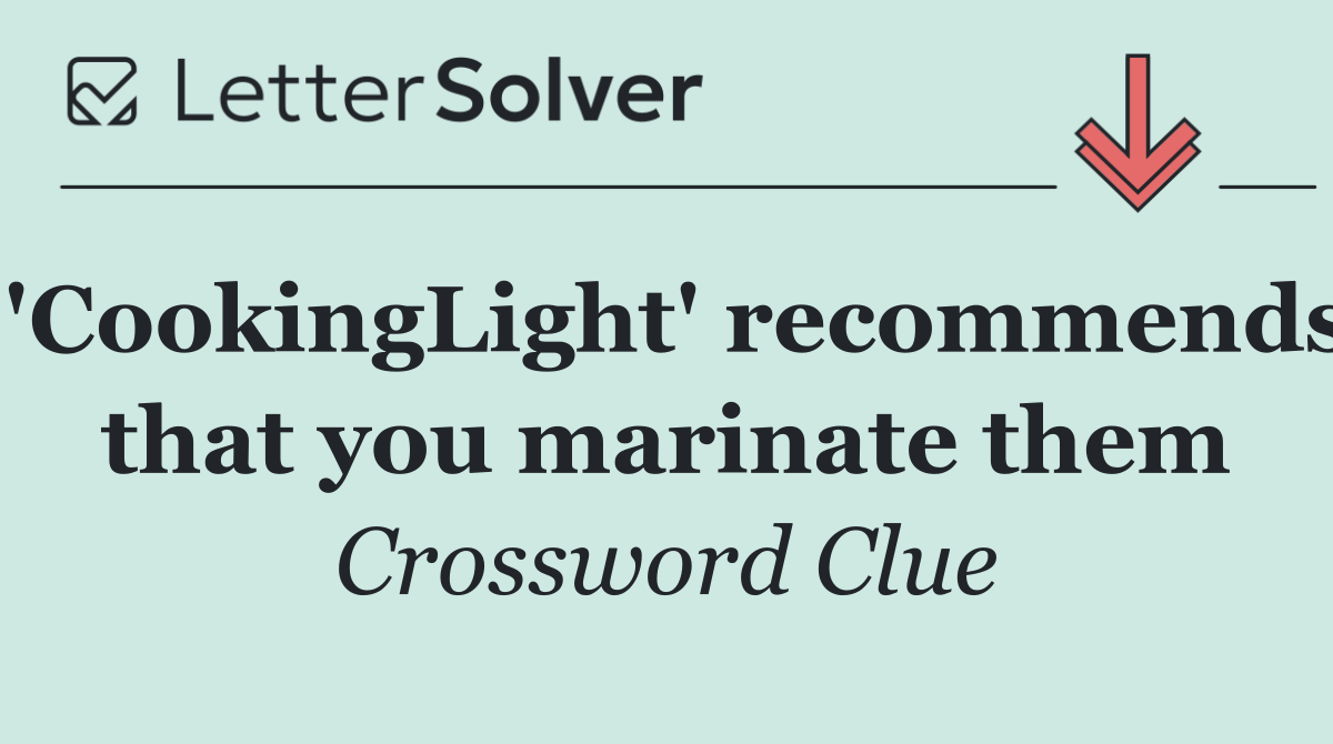 'CookingLight' recommends that you marinate them