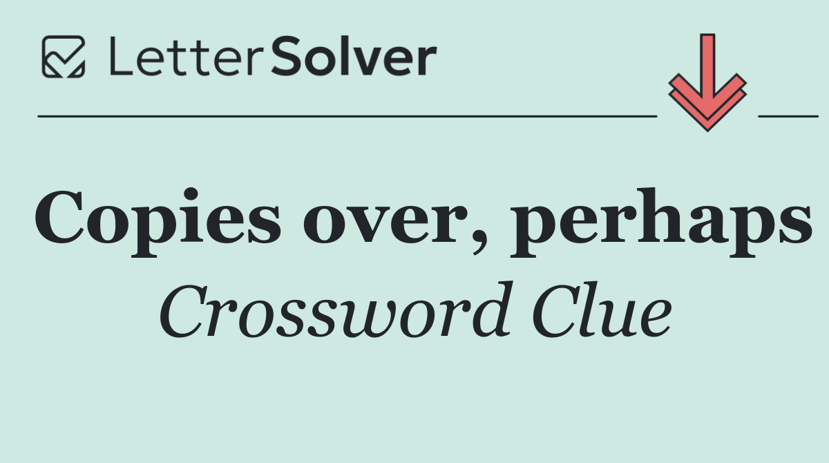 Copies over, perhaps
