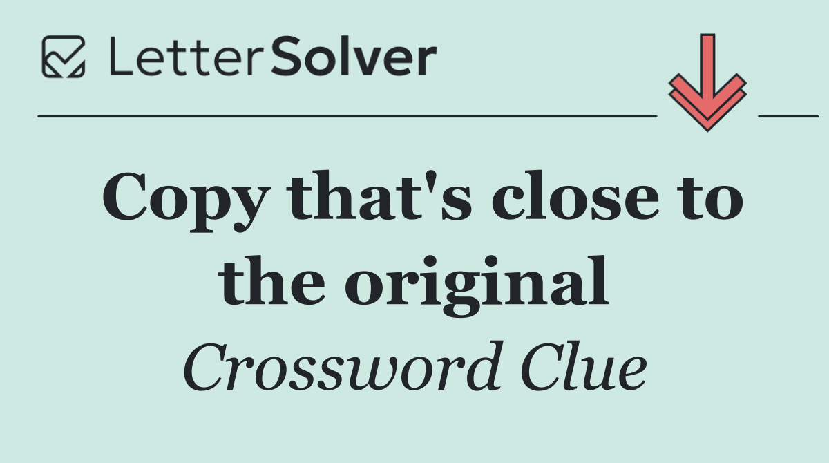 Copy that's close to the original