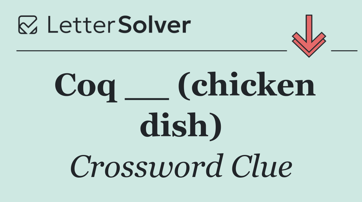 Coq __ (chicken dish)