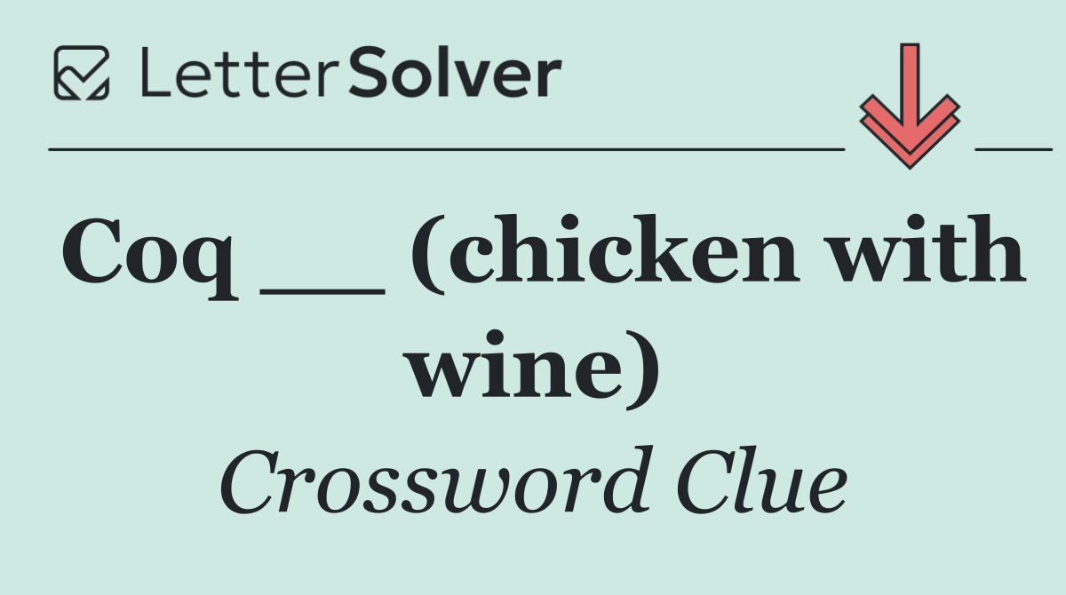 Coq __ (chicken with wine)