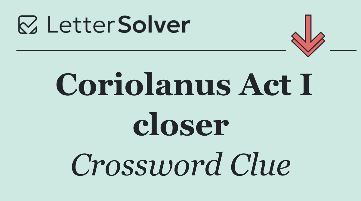 Coriolanus Act I closer