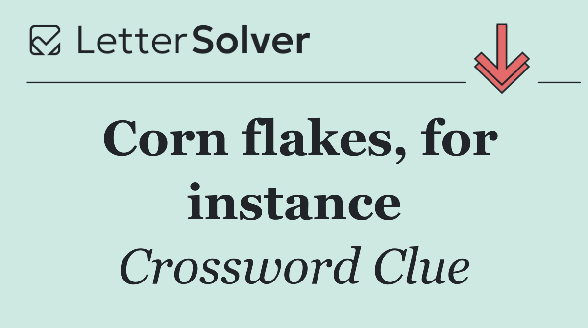 Corn flakes, for instance