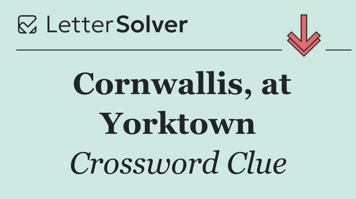 Cornwallis, at Yorktown