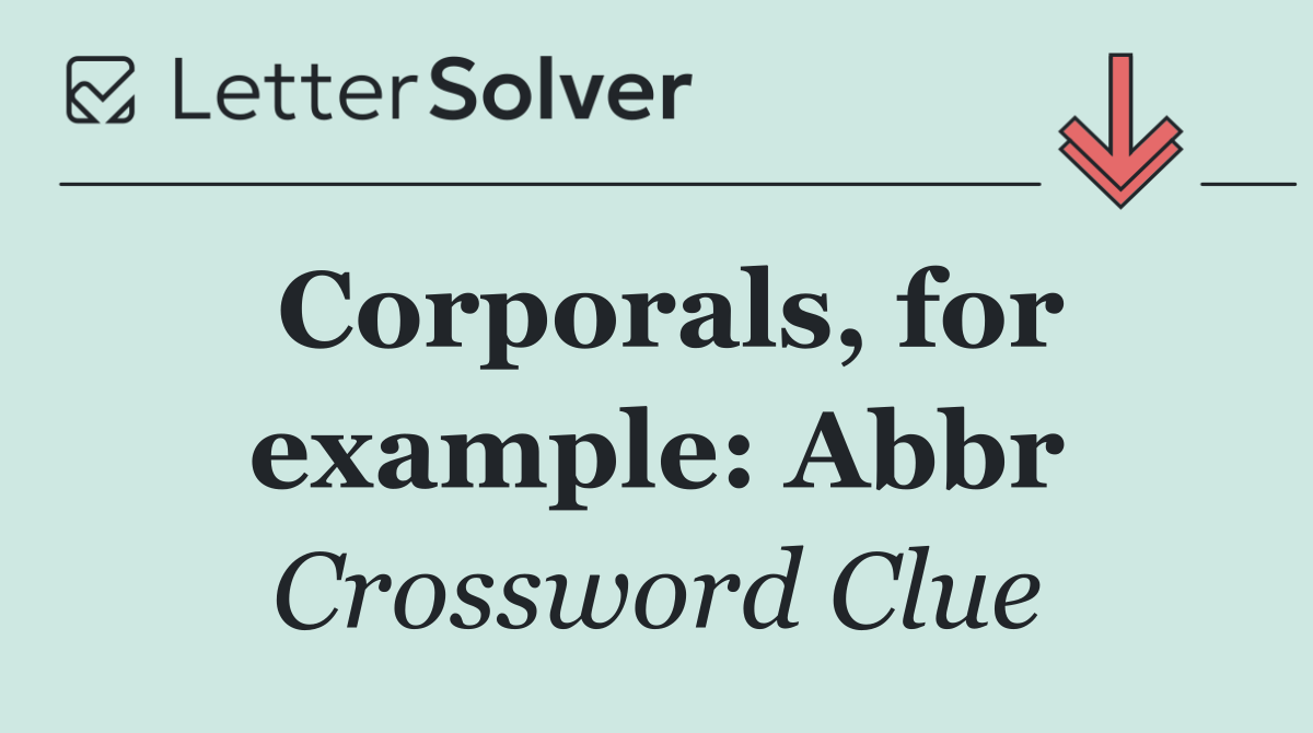 Corporals, for example: Abbr