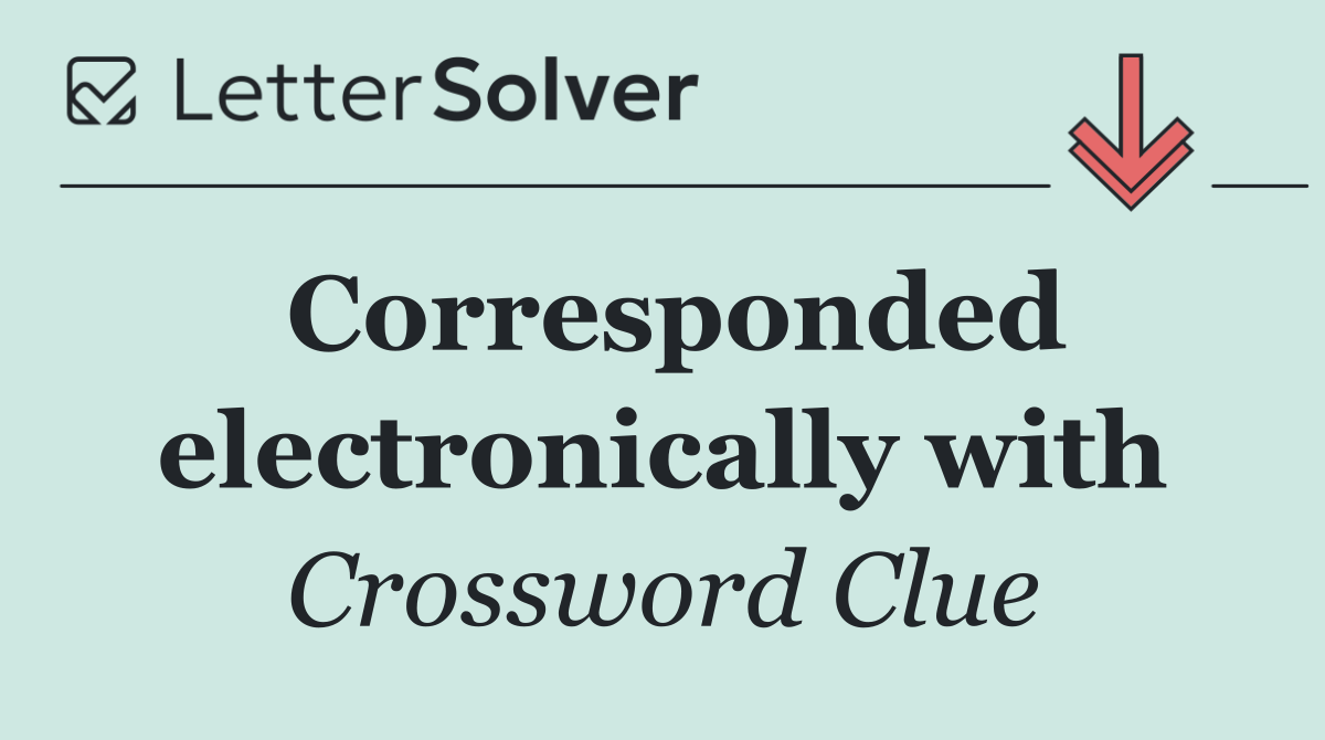 Corresponded electronically with