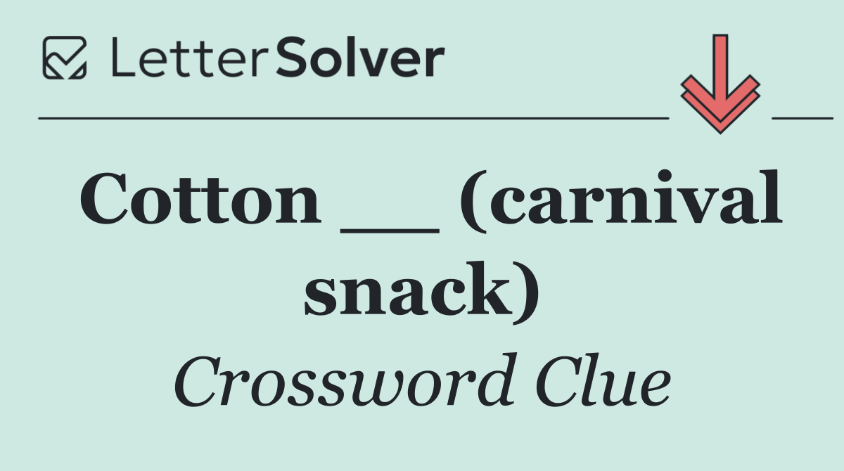 Cotton __ (carnival snack)