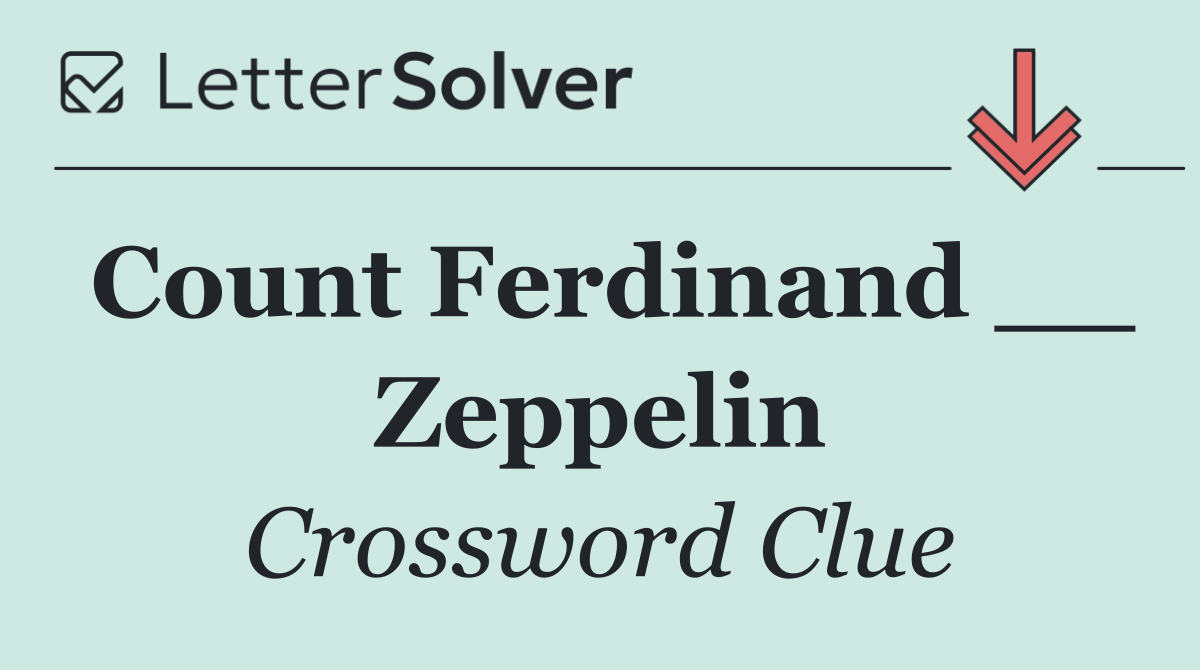 Count Ferdinand __ Zeppelin