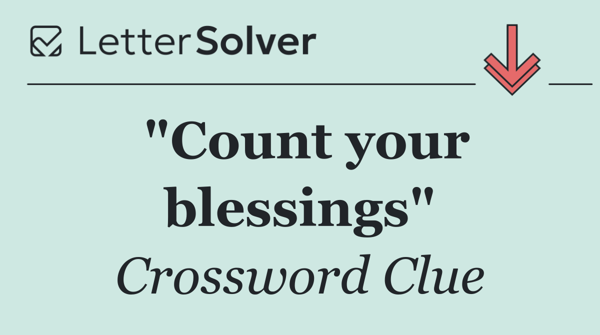 "Count your blessings"