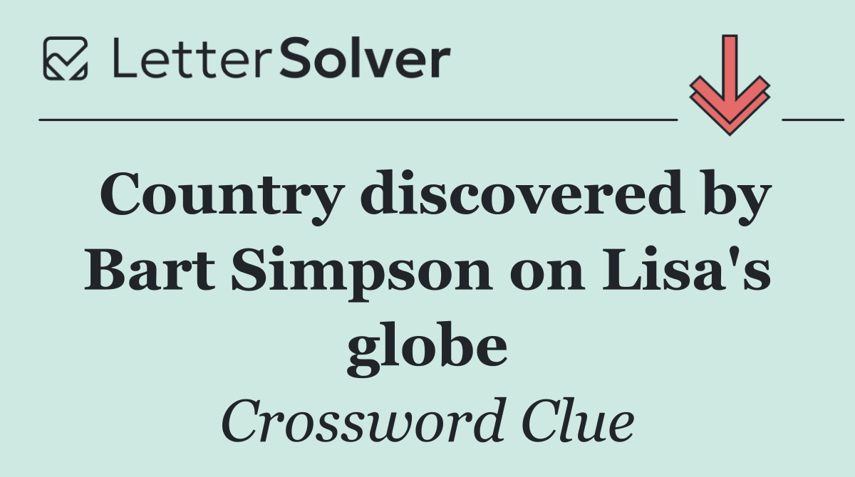 Country discovered by Bart Simpson on Lisa's globe