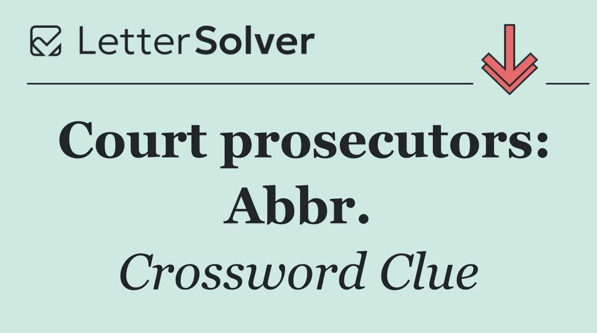 Court prosecutors: Abbr.
