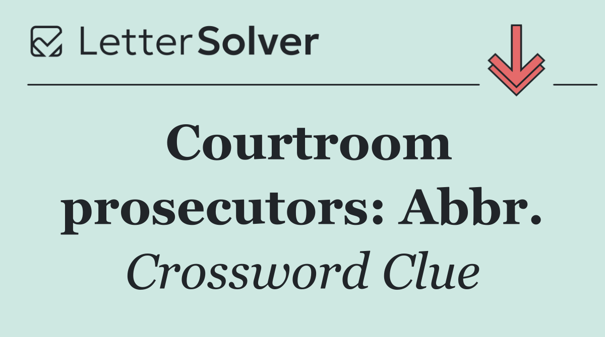 Courtroom prosecutors: Abbr.