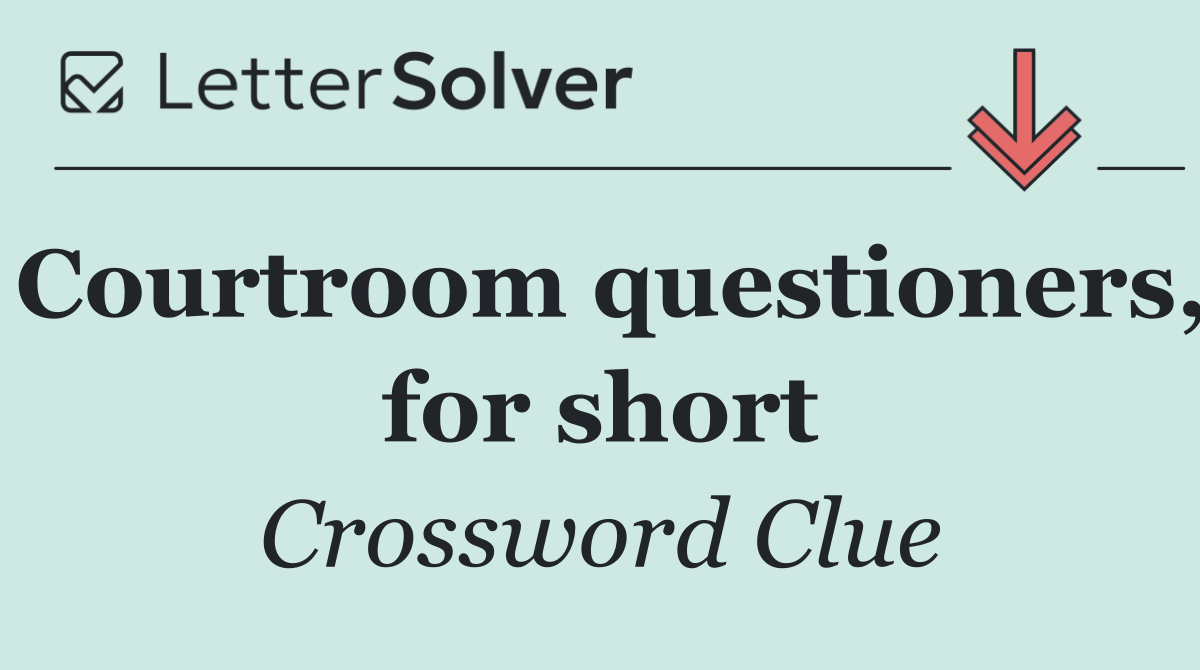 Courtroom questioners, for short