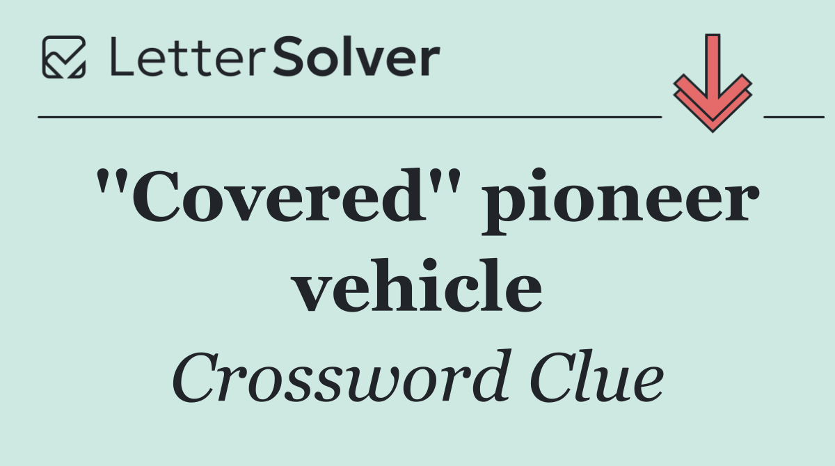 ''Covered'' pioneer vehicle