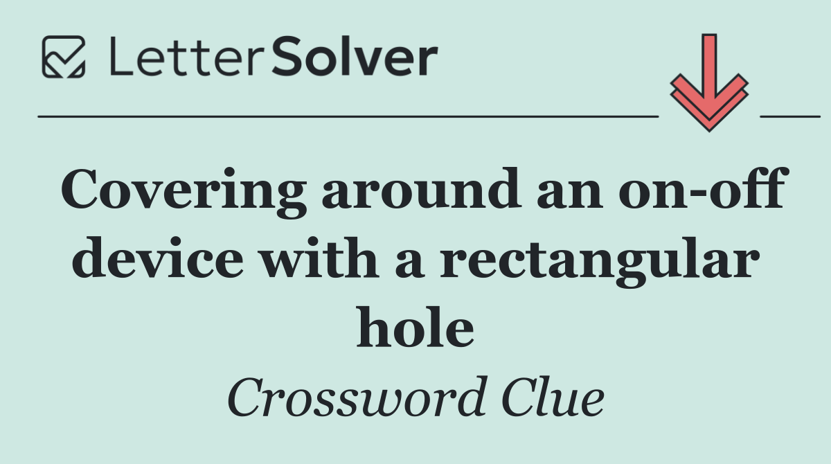 Covering around an on off device with a rectangular hole