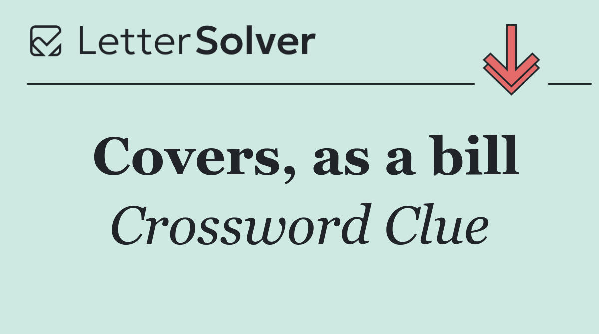 Covers, as a bill