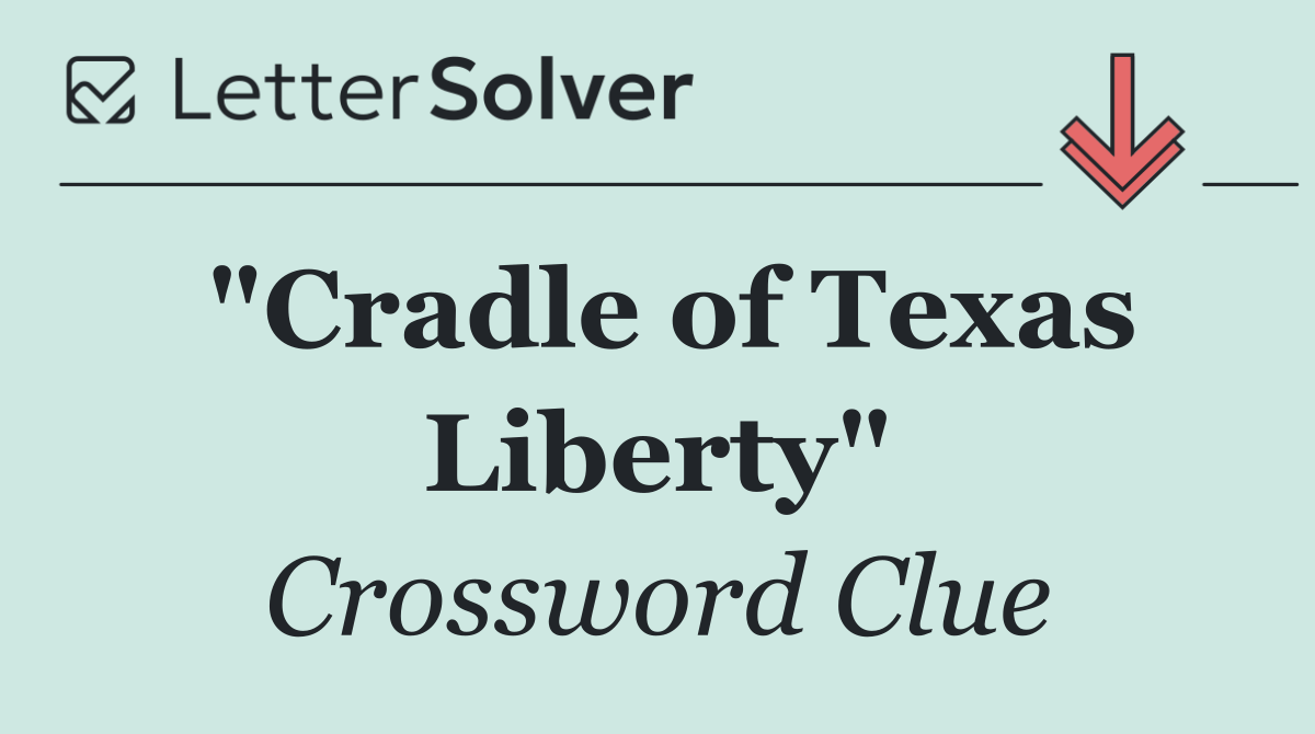 "Cradle of Texas Liberty"