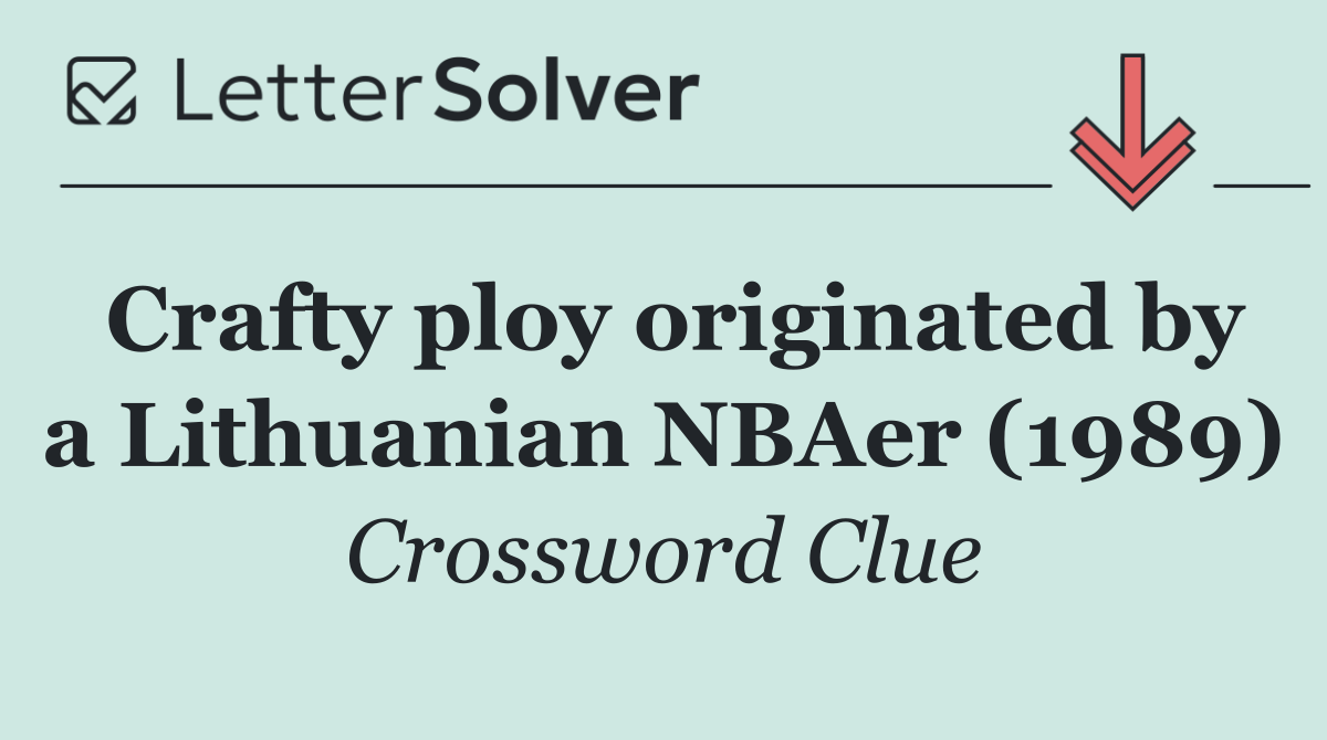 Crafty ploy originated by a Lithuanian NBAer (1989)