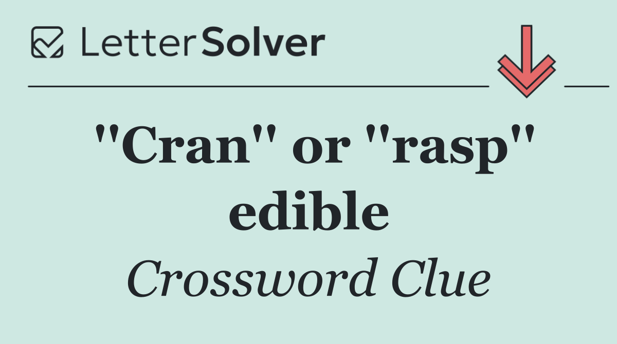 ''Cran'' or ''rasp'' edible
