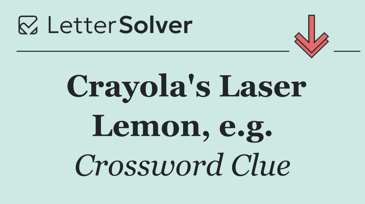 Crayola's Laser Lemon, e.g.