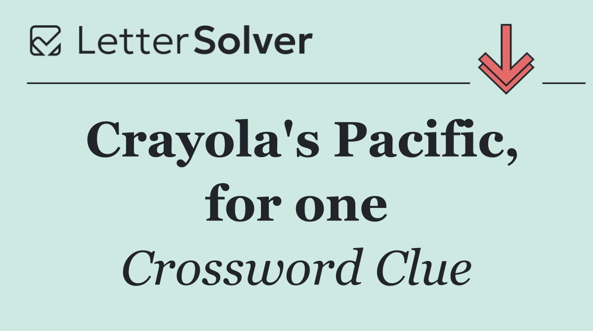 Crayola's Pacific, for one