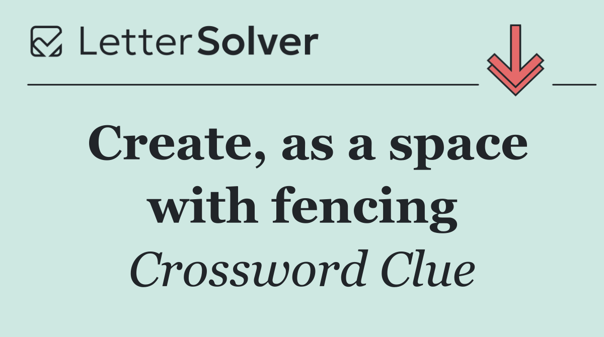 Create, as a space with fencing