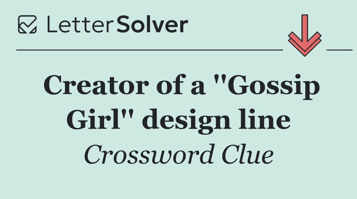Creator of a ''Gossip Girl'' design line