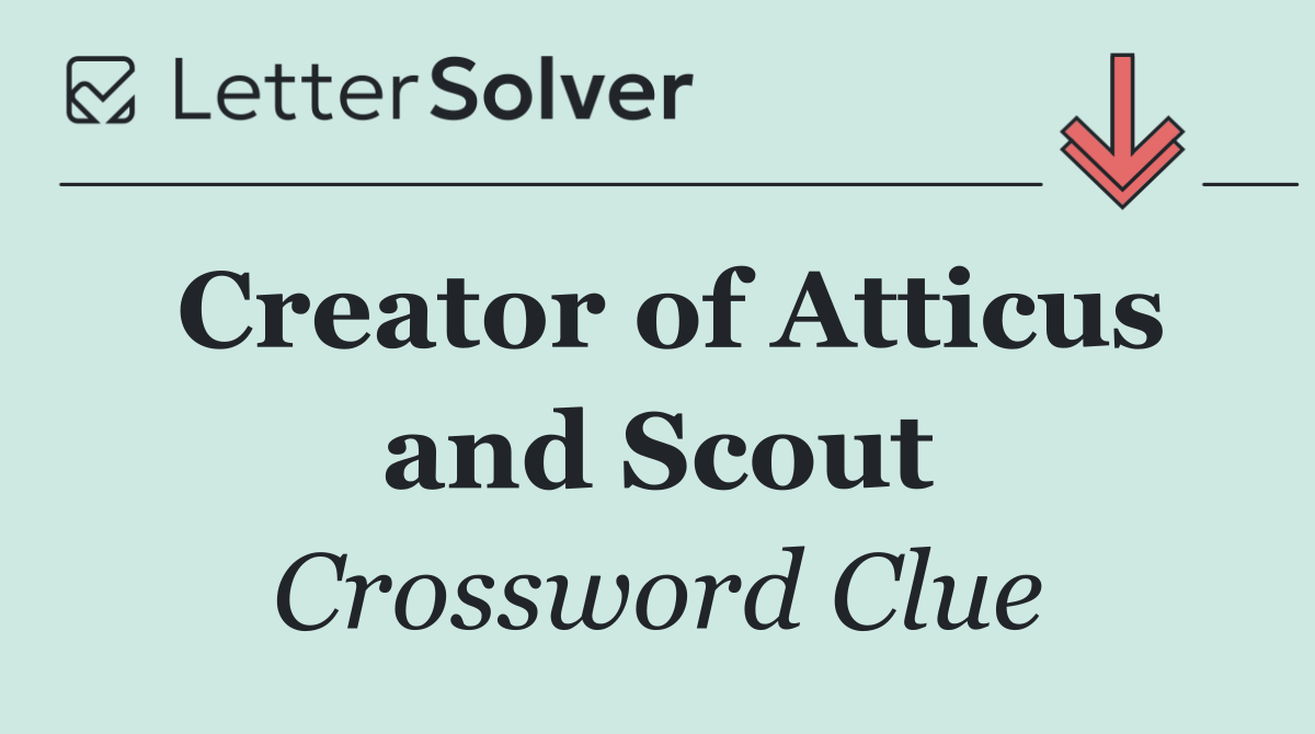 Creator of Atticus and Scout
