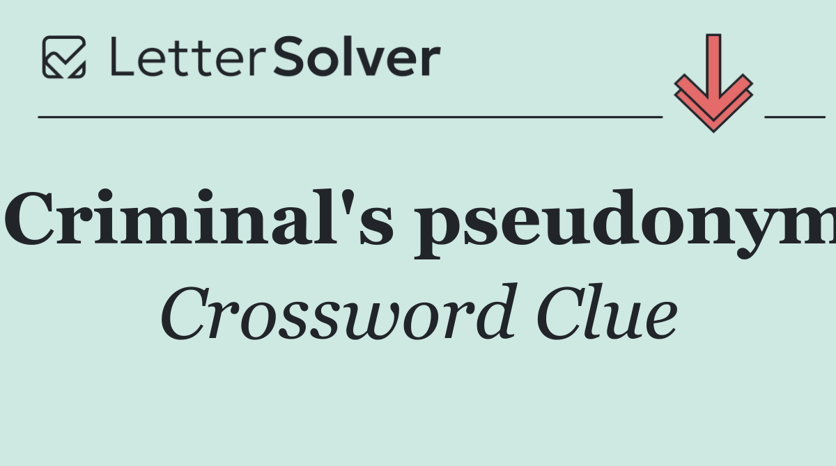 Criminal's pseudonym