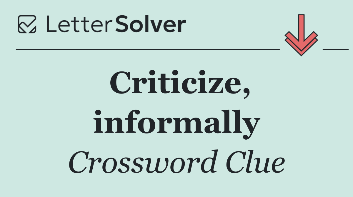 Criticize, informally