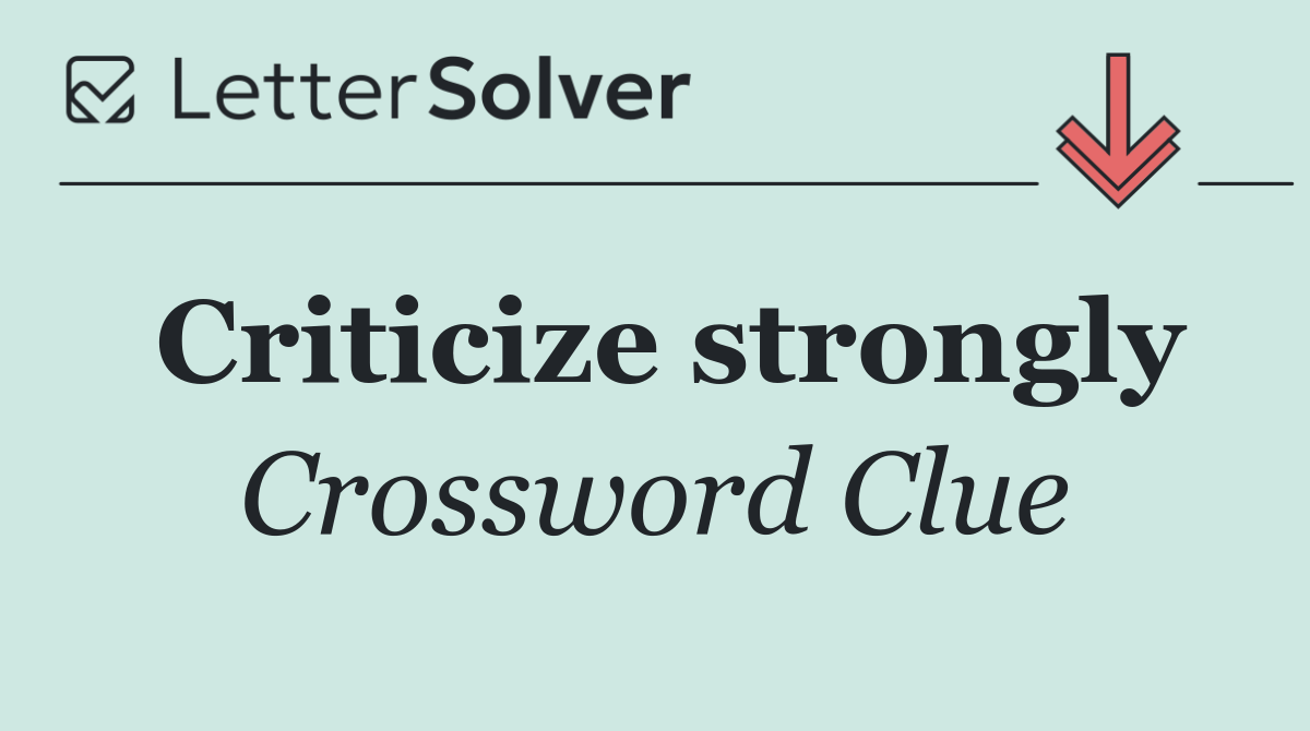 Criticize strongly