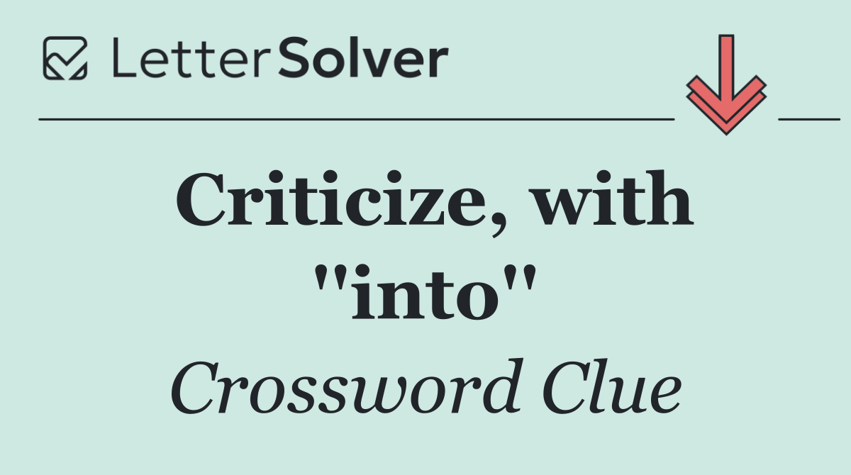 Criticize, with ''into''