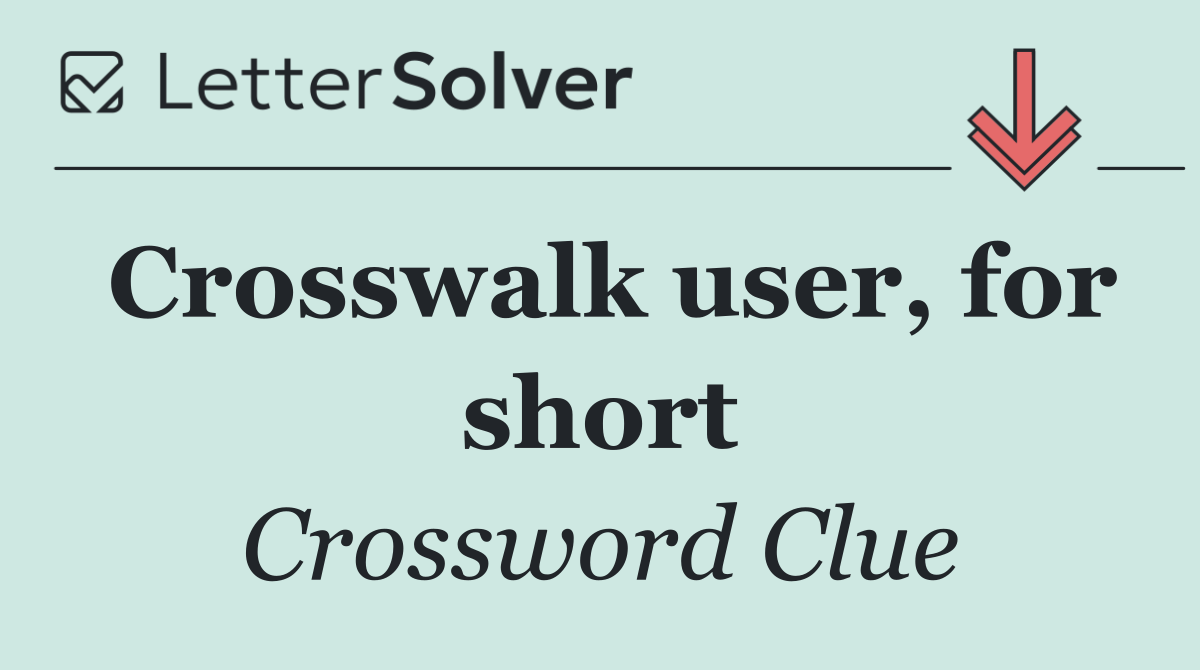 Crosswalk user, for short