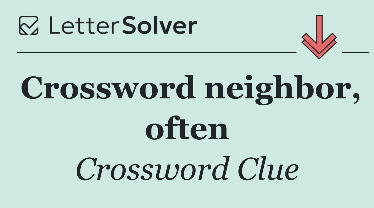Crossword neighbor, often