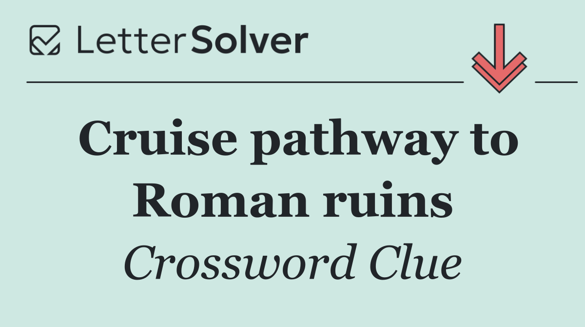 Cruise pathway to Roman ruins