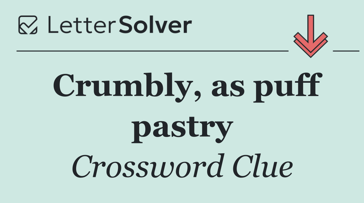 Crumbly, as puff pastry